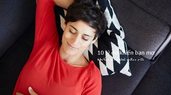 10 lý do kiến bạn mơ thấy người yêu cũ